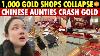 Thousands Of Gold Shops In China Collapse Overnight Chinese Aunties Crash Gold Prices